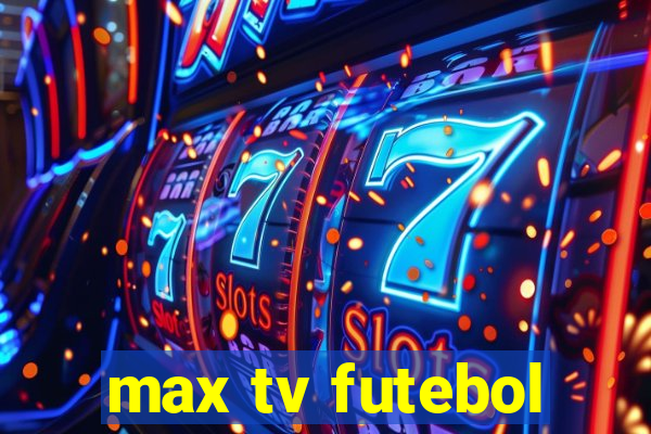 max tv futebol